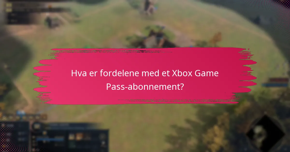 Hva er fordelene med et Xbox Game Pass-abonnement?