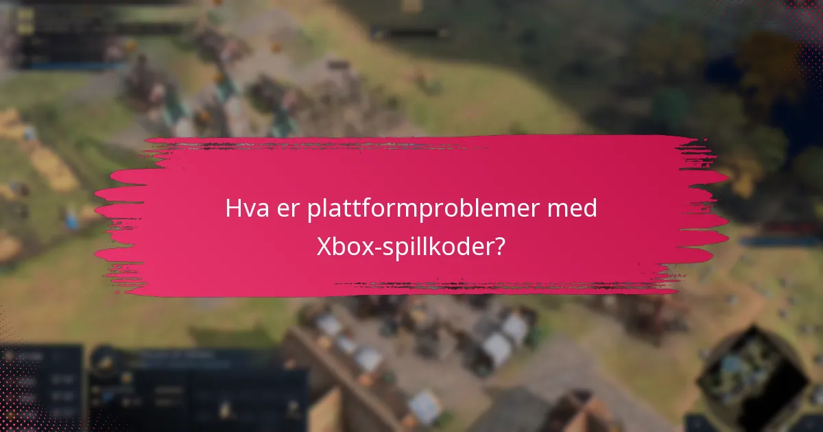 Hva er plattformproblemer med Xbox-spillkoder?