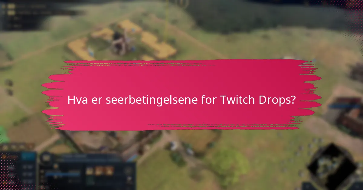 Hvordan maksimere sjansene dine for å motta Twitch Drops?