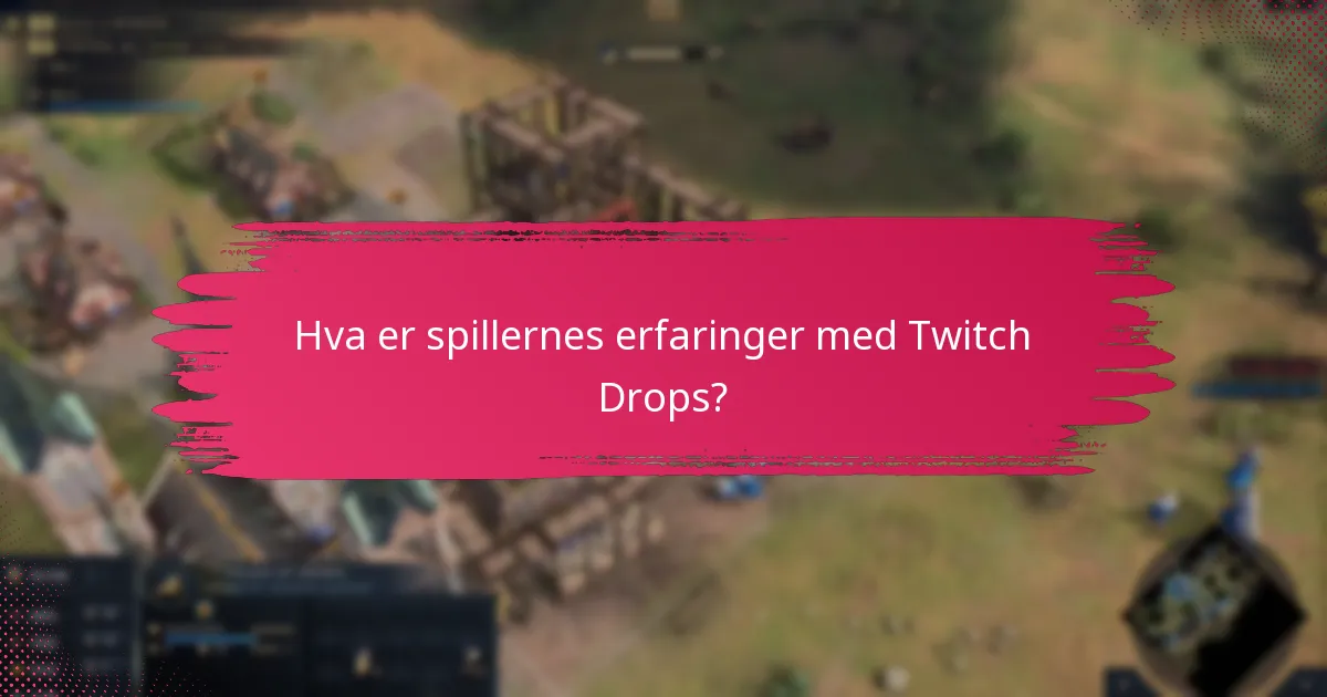 Hva er spillernes erfaringer med Twitch Drops?