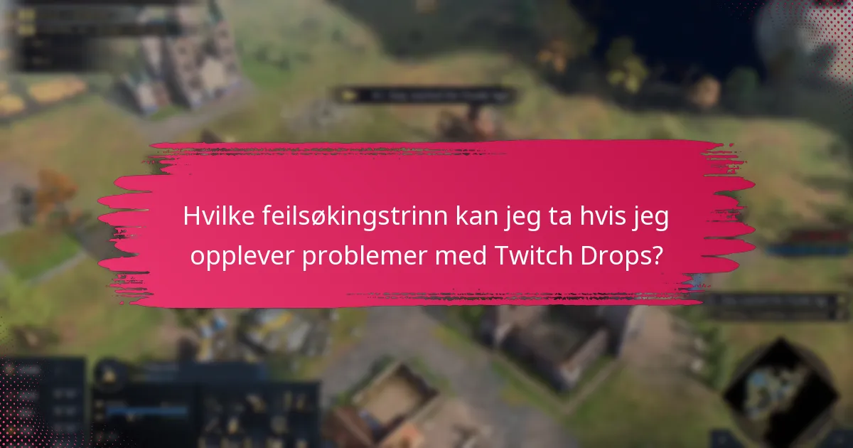 Hvilke vanlige feil bør jeg unngå når jeg krever Twitch Drops?