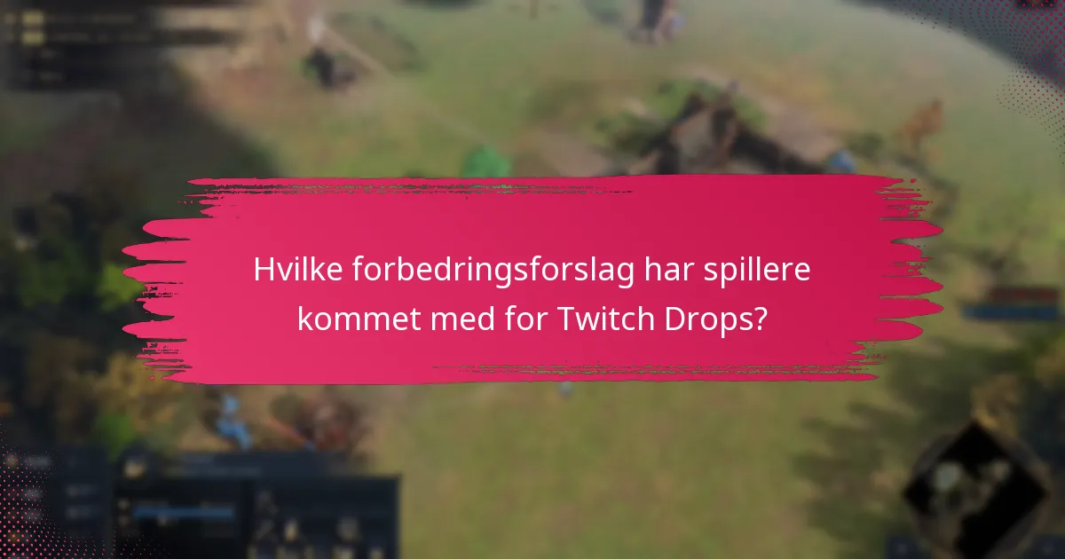 Hvilke forbedringsforslag har spillere kommet med for Twitch Drops?