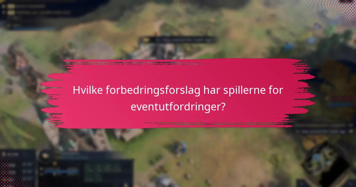 Hvilke forbedringsforslag har spillerne for eventutfordringer?
