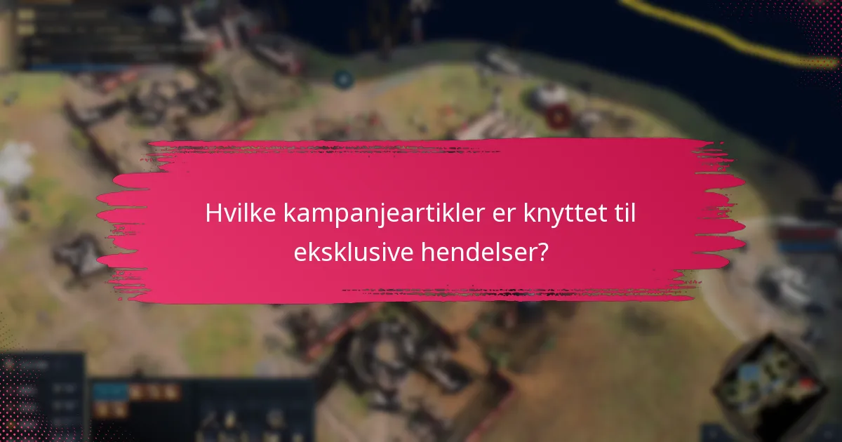 Hvilke kampanjeartikler er knyttet til eksklusive hendelser?