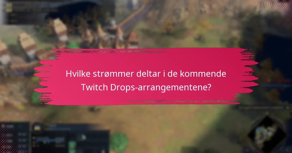 Når finner Twitch Drops-arrangementene sted?