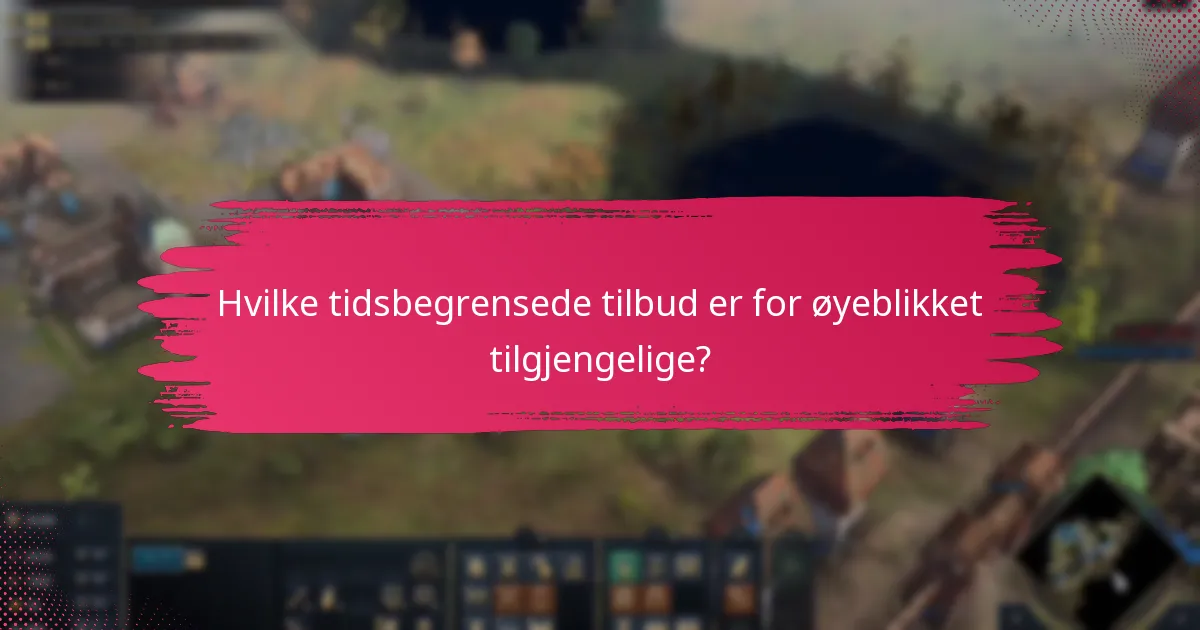 Hvilke tidsbegrensede tilbud er for øyeblikket tilgjengelige?