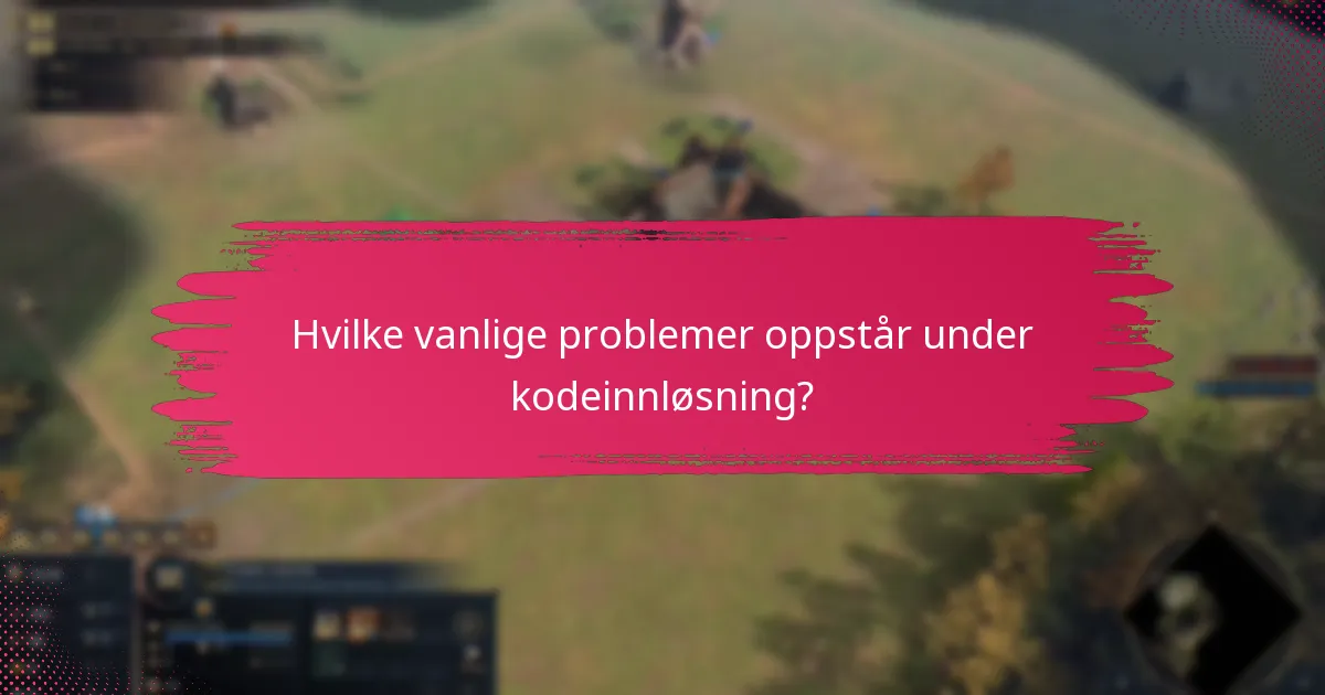 Hvilke vanlige problemer oppstår under kodeinnløsning?