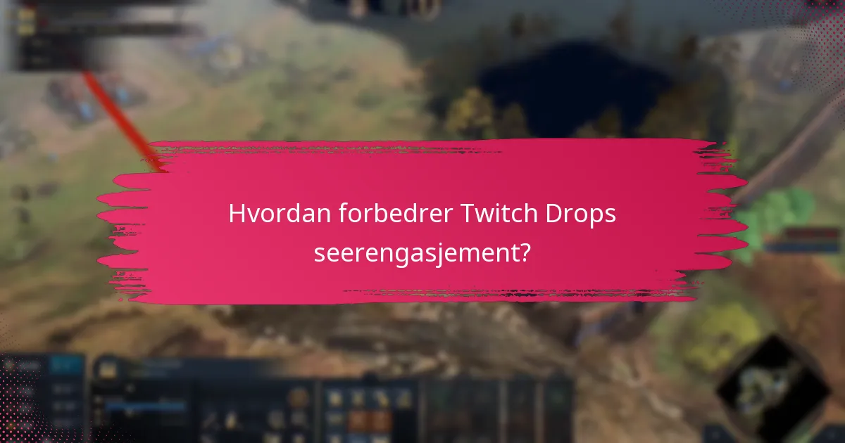 Hvordan forbedrer Twitch Drops seerengasjement?