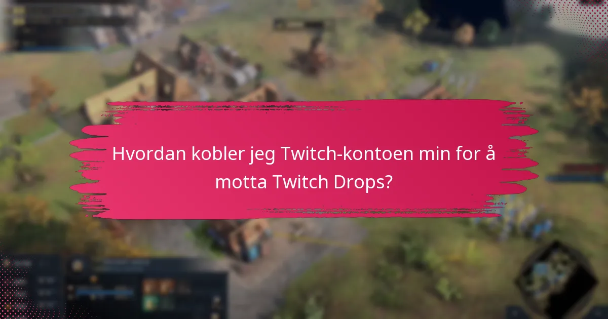 Hvordan kan jeg maksimere sjansene mine for å motta Twitch Drops?